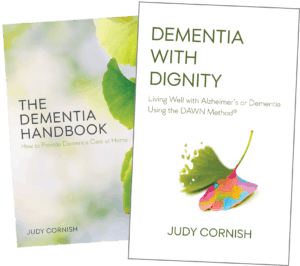 Books by Judy Cornish: The Dementia Handbook and Dementia With Dignity